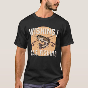 Camiseta La Pesca Graciosa Deseando Que Estaba Pescando Pes