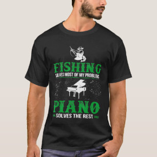 Camiseta La pesca resuelve todos los problemas El piano res