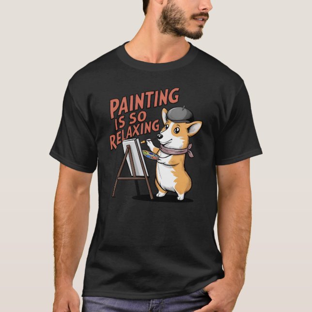 Camiseta La Pintura Es Tan Relajante - Por El Artista Corgi (Anverso)