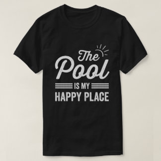 Camiseta La piscina es mi lugar feliz. El amante de la pisc