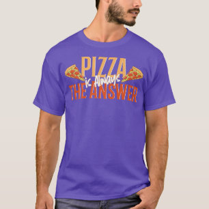 Camiseta la pizza divertida, la pizza es siempre la respues
