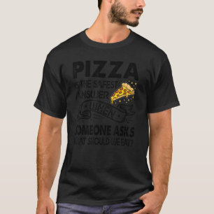 Camiseta La Pizza Es La Respuesta Más Segura Cuando Alguien