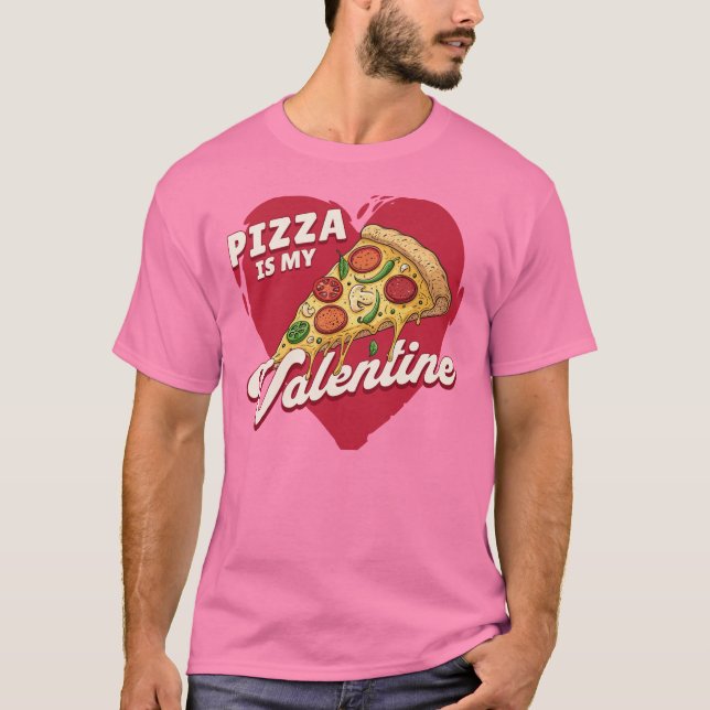 Camiseta La pizza es mi San Valentín - Divertido Día de San (Anverso)