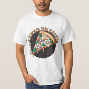 Camiseta la pizza es siempre la respuesta