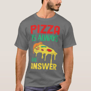 Camiseta La Pizza Es Siempre La Respuesta De La Pastelería 
