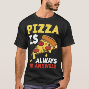 Camiseta La Pizza Es Siempre La Respuesta Graciosa Para El 