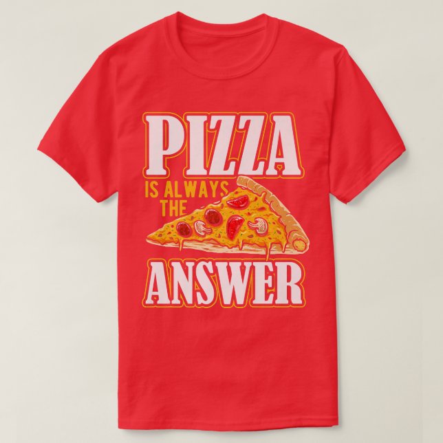 Camiseta La pizza es siempre la respuesta para el disfraz d (Diseño del anverso)