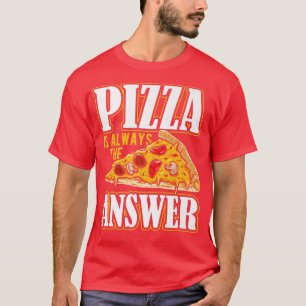 Camiseta La pizza es siempre la respuesta para el disfraz d
