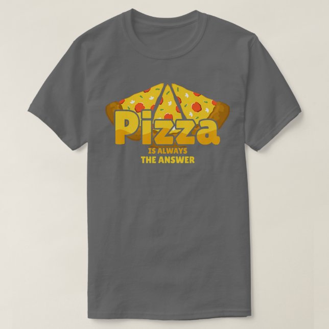 Camiseta La Pizza Es Siempre La Respuesta Para Los Amantes  (Diseño del anverso)