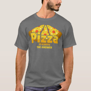 Camiseta La Pizza Es Siempre La Respuesta Para Los Amantes 