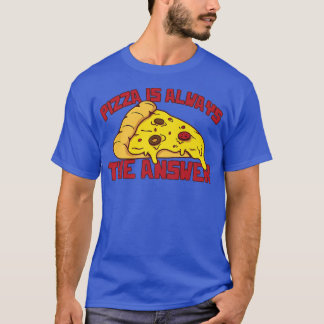 Camiseta La Pizza Es Siempre La Respuesta Para Los Amantes