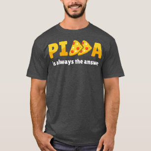Camiseta La Pizza Es Siempre La Respuesta Para Los Amantes 