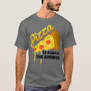 Camiseta La Pizza Es Siempre La Respuesta Para Los Amantes 