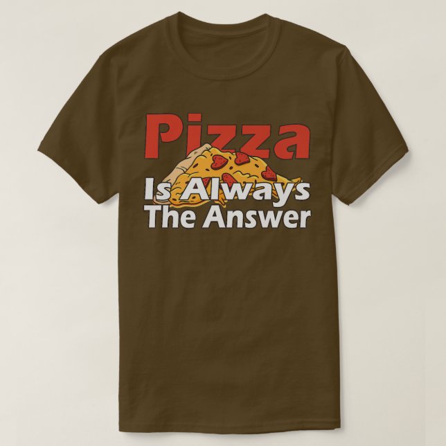 Camiseta La Pizza Es Siempre La Respuesta Para Los Amantes  (Diseño del anverso)