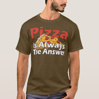 Camiseta La Pizza Es Siempre La Respuesta Para Los Amantes 