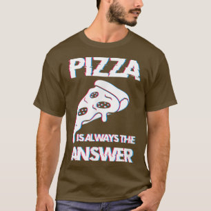 Camiseta La Pizza Es Siempre La Respuesta Para Los Amantes 