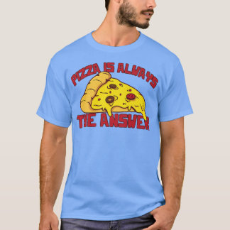 Camiseta La Pizza Es Siempre La Respuesta Para Los Amantes