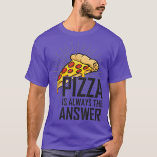 Camiseta La Pizza Es Siempre La Respuesta Que Me Gusta La P