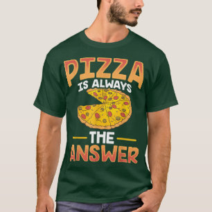 Camiseta La Pizza Graciosa Es Siempre La Respuesta De La Ca