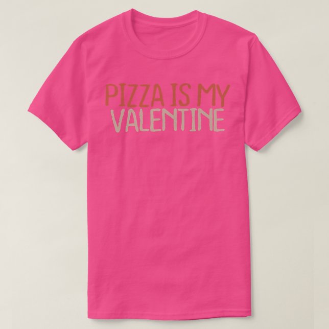 Camiseta La Pizza Graciosa Sarcástica Es Mi Valentín  (Diseño del anverso)