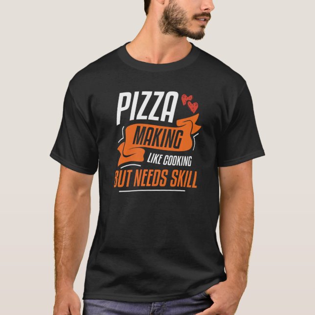 Camiseta La pizza hace como cocinar pero necesita habilidad (Anverso)
