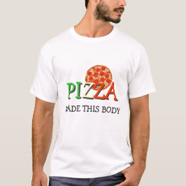 Camiseta La pizza hizo este cuerpo