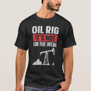 Camiseta La plataforma petrolera no es para la débil cita d
