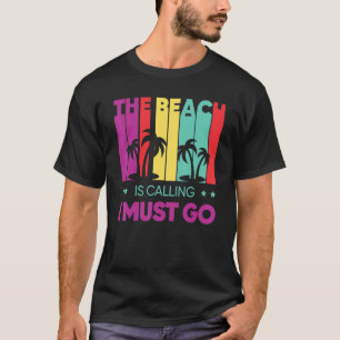 Camiseta La Playa Está Llamando "Debo Ir A La Arena Verano 