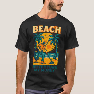 Camiseta La playa mejor que tenga mi dinero Diversión detec