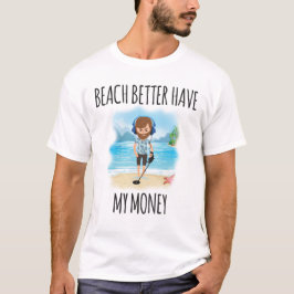Camiseta La playa mejor tiene mi dinero, verano de la
