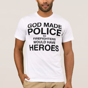 Camiseta La policía hecha dios así que los bomberos