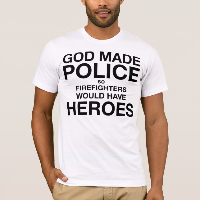 Camiseta La policía hecha dios así que los bomberos (Anverso)