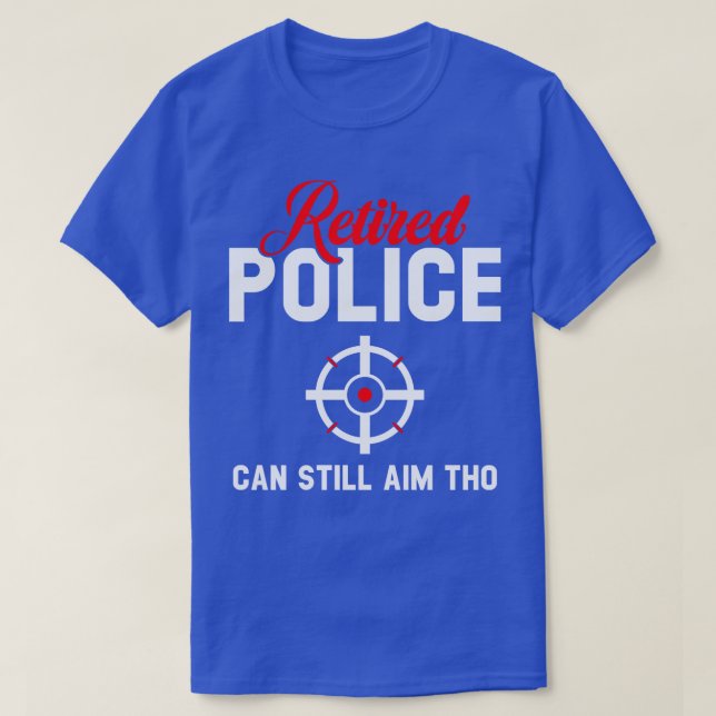 Camiseta La Policía Jubilada Todavía Puede Apuntar (Diseño del anverso)