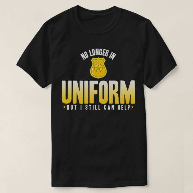 Camiseta La Policía Jubilada Ya No Es Uniforme, Pero Todaví (Diseño del anverso)