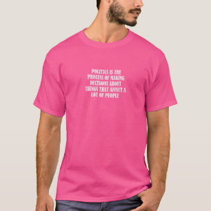 Camiseta La Política Es El Proceso De Tomar Decisiones Sobr