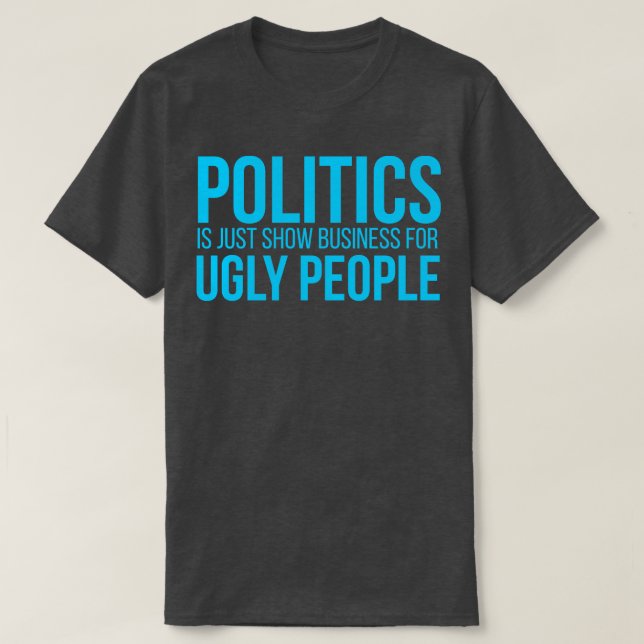 Camiseta La política es sólo un negocio de show para gente  (Diseño del anverso)