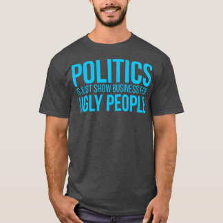Camiseta La política es sólo un negocio de show para gente 