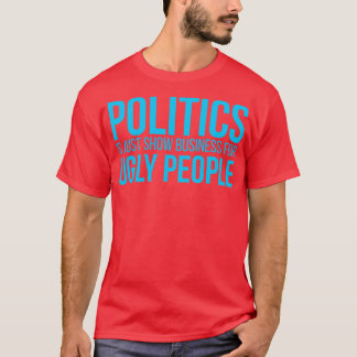 Camiseta La política es sólo un negocio de show para gente