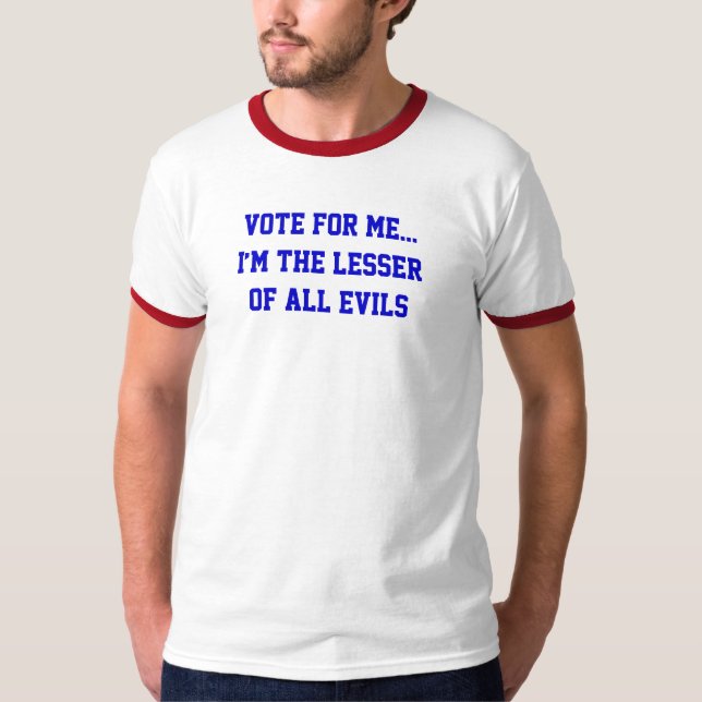 Camiseta La Política Vota Por Mí... Menor De Todas Las Prue (Anverso)