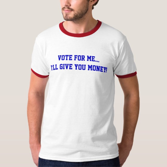 Camiseta La política vota por mí... Te daré dinero gracioso (Anverso)