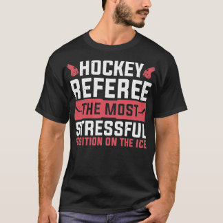 Camiseta La posición más estresante en el árbitro de hockey
