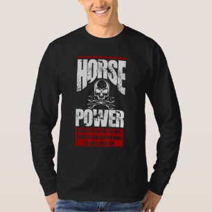 Camiseta La potencia de los caballos es lo rápido que golpe