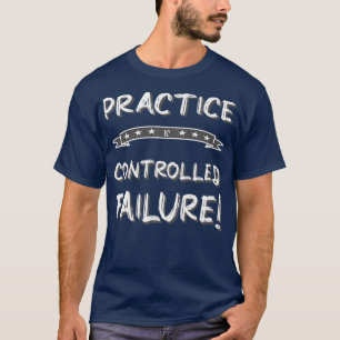 Camiseta LA PRÁCTICA ESTÁ CONTROLADA FRACASO Motivación de