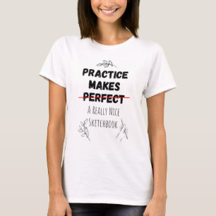 Camiseta La práctica hace que un libro de bocetos muy bonit