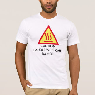 Camiseta La PRECAUCIÓN DIRIGE CON CUIDADO que soy CALIENTE