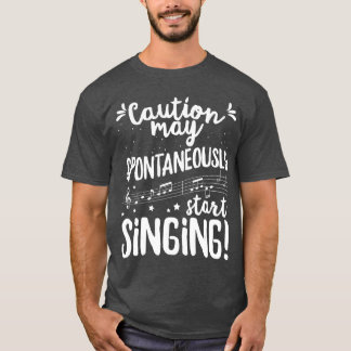 Camiseta La precaución puede comenzar a cantar espontáneame