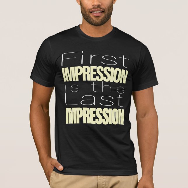 Camiseta La primera impresión es la última impresión (Anverso)