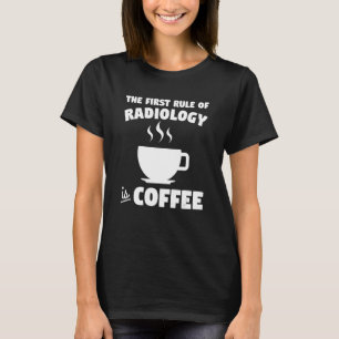 Camiseta La Primera Regla De La Radiología Es El Café X Ray