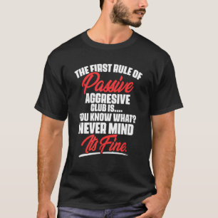 Camiseta La Primera Regla Del Club De Pasivo Agresivo Es Us