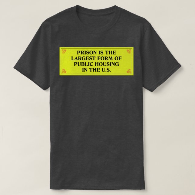 Camiseta La Prisión Es La Mayor Forma De Vivienda Pública (Diseño del anverso)